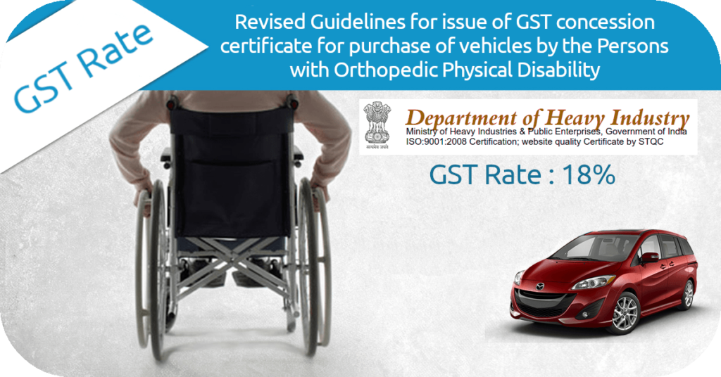 Revised Guidelines for issue of GST concession certificate for purchase of vehicles by the persons with Orthopedic Physical Disability.