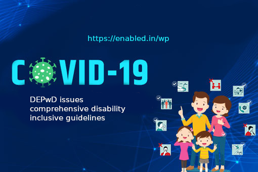 COVID-19: DEPwD issues comprehensive disability inclusiveguidelines to States/UTs for protection and safety ofpersons with Disabilities